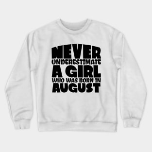 Never underestimate a girl who was born in August Crewneck Sweatshirt